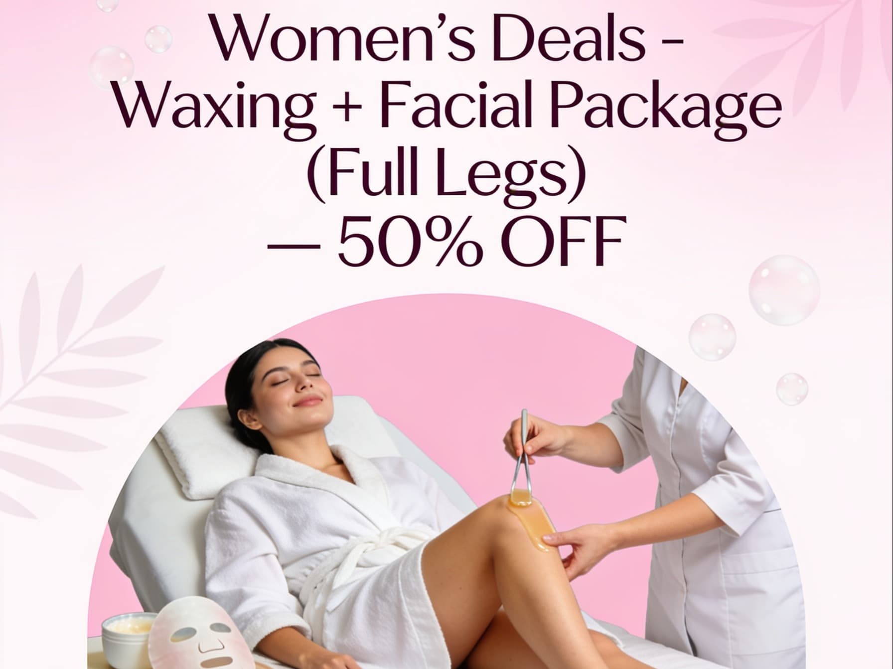 Women’s Deals - Waxing + Facial Package (Full Legs) — 50% OFF